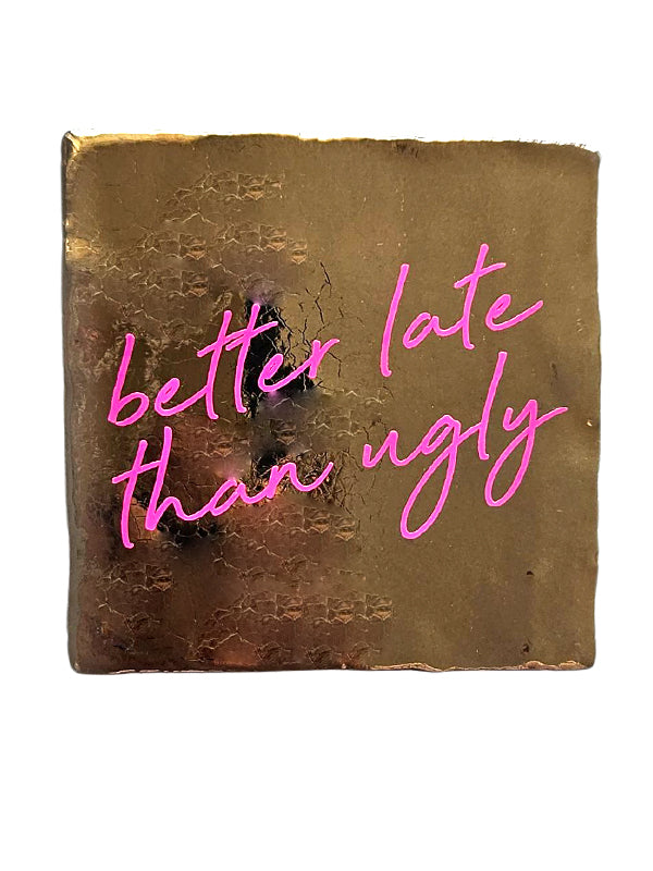 Tegeltje – Better late than ugly