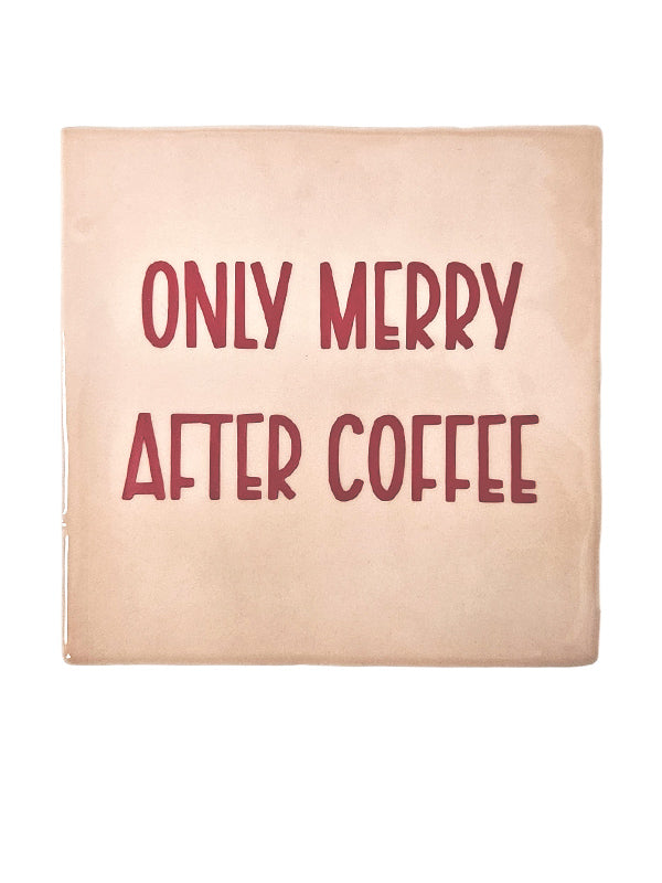 Tegeltje - Only Merry After Coffee