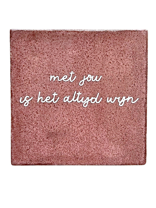 Tegeltje – Met jou is het altijd wijn | Keramiek 10x10 cm