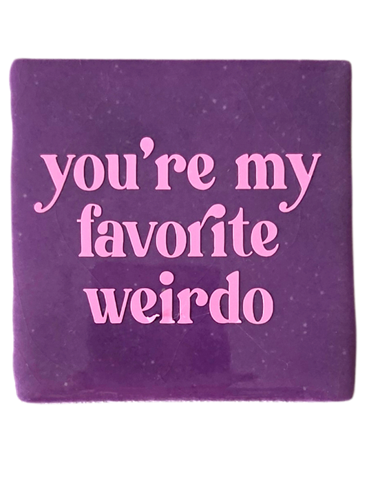 Tegeltje - You are my favorite weirdo